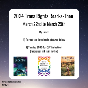 Information graphic announcing the read a thon and the dates March 22nd through 29th and my two goals to raise money for OUT MetroWest and to read at least three books. The covers for the books are displayed in the picture and are also named in the text of the post
