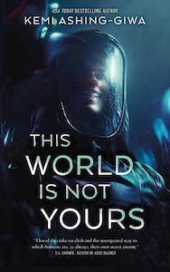 The cover of This World Is Not Yours depicts a person inside a spacesuit whose face is partially obscured in shadow and appears to be grinning manically. The rest of the cover is very dark with a lot of grays and green colors. The title is across the chest of the spacesuite with the author's name at the top. 