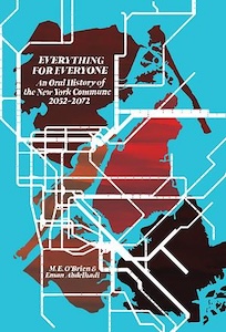 The cover of Everything for Everyone depicts a map of a flooded future New York City showing what's left of the boroughs and the water ways around them over the land is a series of lines crossing every which way. The title is in the top left corner with the authors names. 